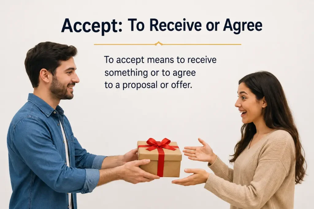 Accept vs Except: Accept: To Receive or Agree.
